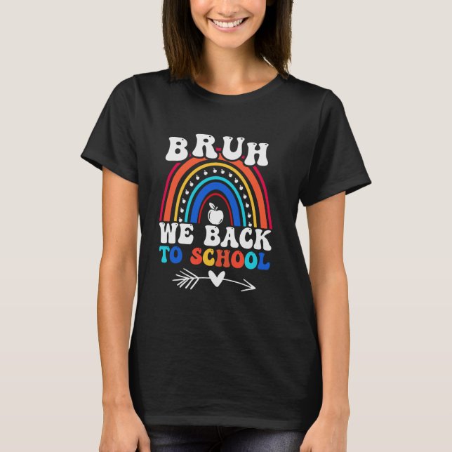 Bruh We Back To School Rainbow Funny School Teache T-Shirt (Front)