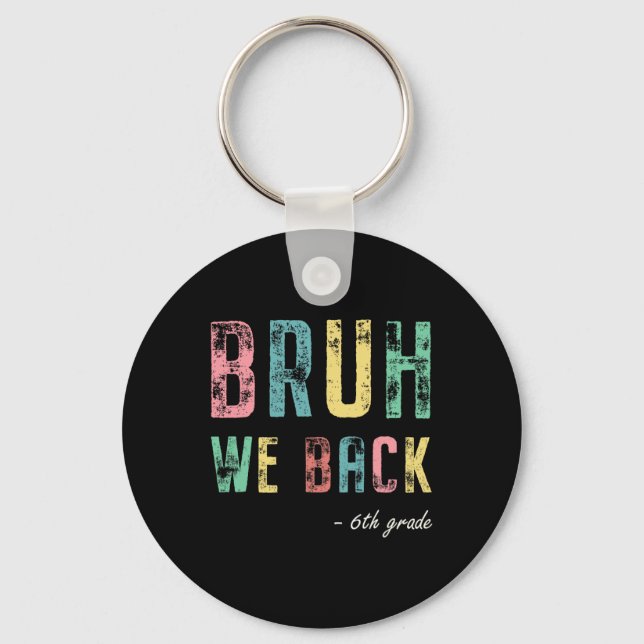 Bruh We Ck 6th Grade First Day Of School For Sixth Keychain (Front)