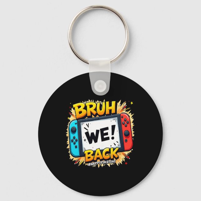 Bruh We Ck Happy First Day Video Game Controller G Keychain (Front)