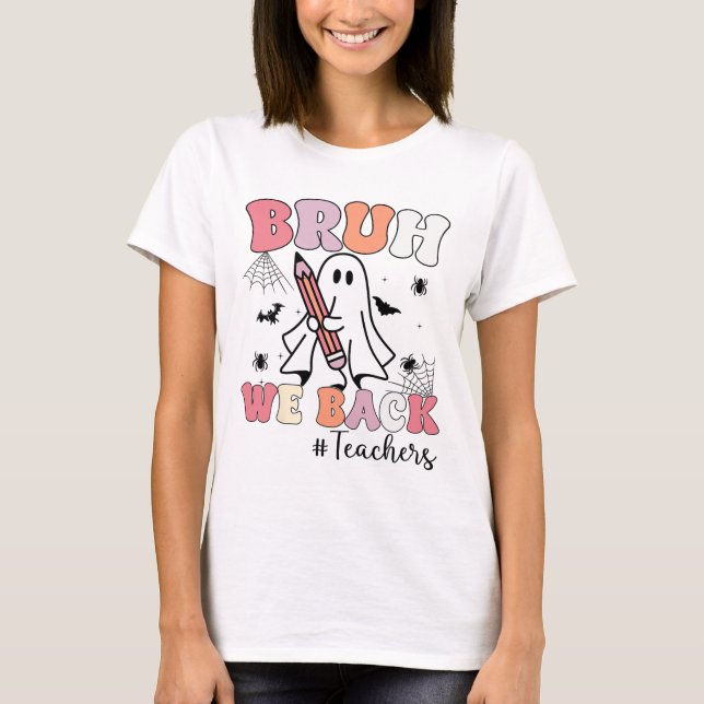 Bruh We Ck Teachers First Day Of School Ghost Hall T-Shirt (Front)