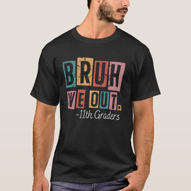 Bruh We Out 11th Graders School Graduated Teachers T-Shirt (Front)