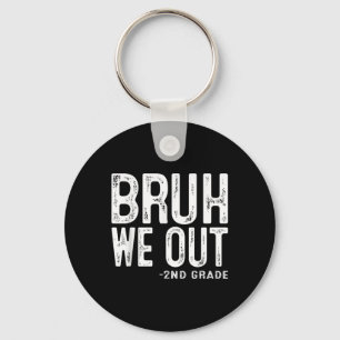 Bruh We Out 2nd Graders Second Grade Graduation Cl Keychain