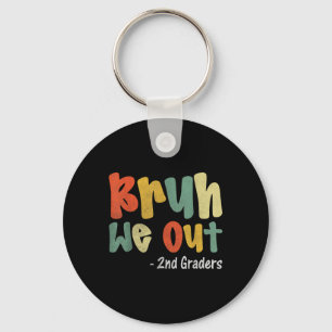Bruh We Out 2nd Graders Second Grade Graduation Cl Keychain