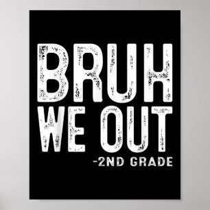 Bruh We Out 2nd Graders Second Grade Graduation Cl Poster