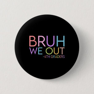 Bruh We Out 4th Graders Graduation Cl Of 2025 2 Inch Round Button