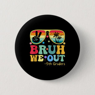 Bruh We Out 5th Graders Fifth Grade Graduation Cl 2 Inch Round Button