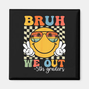Bruh We Out 5th Graders Fifth Grade Graduation Cl  Magnet