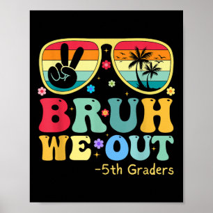 Bruh We Out 5th Graders Fifth Grade Graduation Cl  Poster