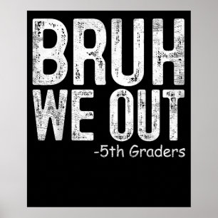 Bruh We Out 5th Graders Fifth Grade Graduation Poster