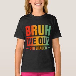 Bruh We Out 5th Graders Fifth Grade Graduation T-Shirt