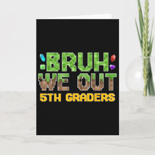 Bruh We Out 5th Graders Fifth Grade Last Day Of Sc Card