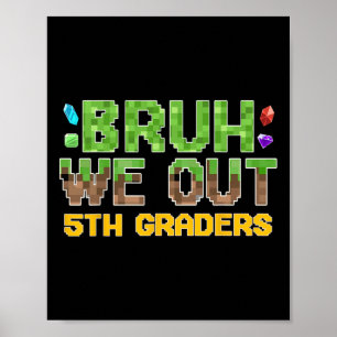 Bruh We Out 5th Graders Fifth Grade Last Day Of Sc Poster