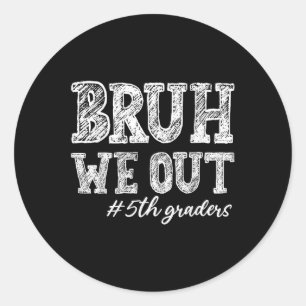 Bruh We Out 5th Graders Graduation 5th Grade Teach Classic Round Sticker