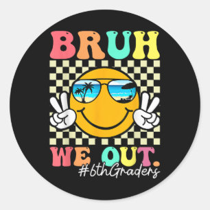 Bruh We Out 6th Graders 6th Grade Graduation Cl Of Classic Round Sticker