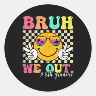 Bruh We Out 8th Graders Eighth Grade Graduation Cl Classic Round Sticker