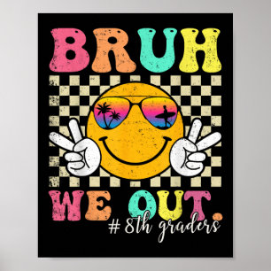 Bruh We Out 8th Graders Eighth Grade Graduation Cl Poster
