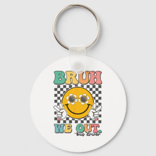 Bruh We Out Bus Drivers Smile Last Day Of School  Keychain