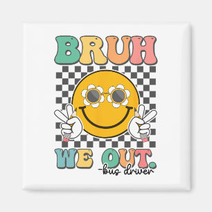 Bruh We Out Bus Drivers Smile Last Day Of School  Magnet