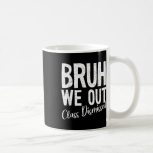 Bruh We Out Cl Dismissed Last Day Of School 2025 S Coffee Mug