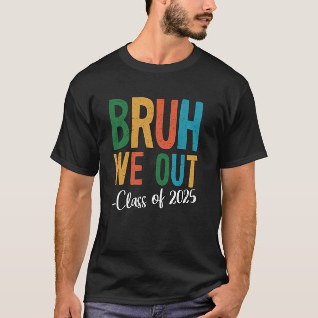 Bruh We Out Class Of 2025 Last Day Of School Summe T-Shirt (Front)