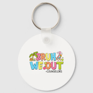 Bruh We Out Counsellors Last Day Of School Keychain