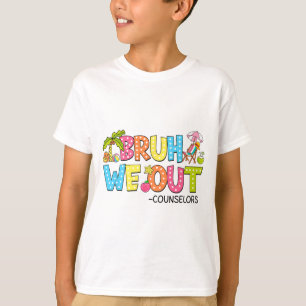 Bruh We Out Counsellors Last Day Of School T-Shirt