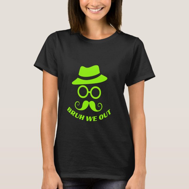 Bruh We Out Funny Disguise Hat Moustache Glasses t T-Shirt (Front)