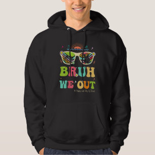 Bruh We Out Funny Last Day Of School Teacher Boy G Hoodie