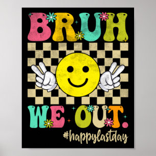 Bruh We Out Girl Boy Groovy Happy Last Day Of Scho Poster