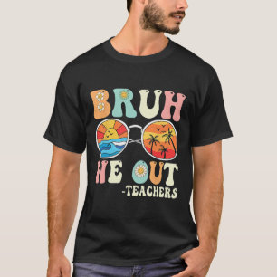 Bruh We Out Groovy Retro Teachers Happy Last Day O T-Shirt