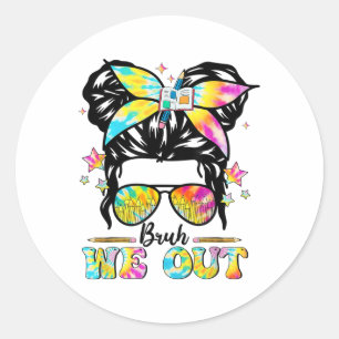 Bruh We Out Happy Last Day Of School Messy Bun Sun Classic Round Sticker