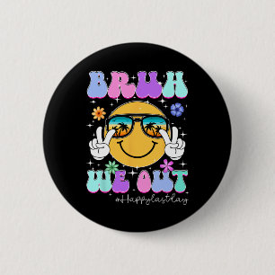 Bruh We Out Happy Last Day Of School Teacher Boy G 2 Inch Round Button