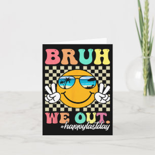 Bruh We Out Happy Last Day Of School Teacher Boy G Card