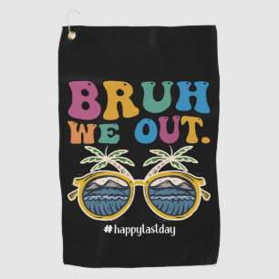 Bruh We Out Happy Last Day Of School Teacher  Golf Towel