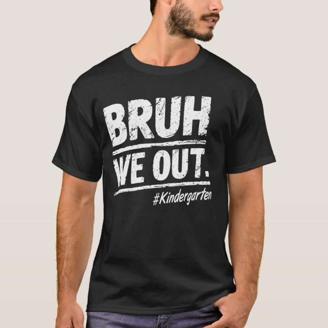 Bruh We Out Kindergarten Happy Last Day Of School T-Shirt (Front)