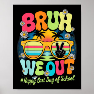 Bruh We Out Last Day Of School Funny Teacher Stude Poster