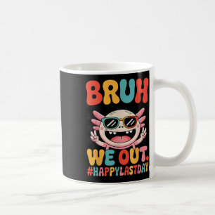 Bruh We Out Last Day School Funny Axolotl Graduati Coffee Mug