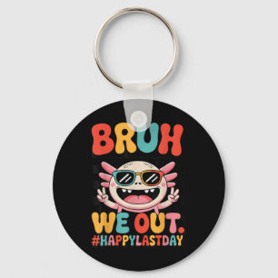 Bruh We Out Last Day School Funny Axolotl Graduati Keychain