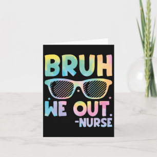 Bruh We Out Nurse End Of School Year Teacher Summe Card