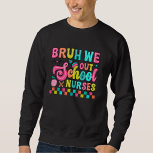 Bruh We Out Nurse End Of School Year Teacher Summe Sweatshirt
