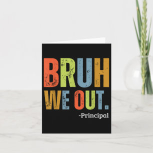Bruh We Out Principal End Of School Year Teacher S Card