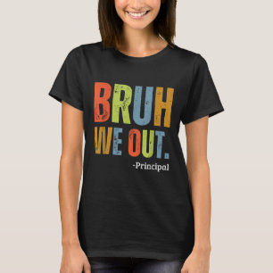 Bruh We Out Principal End Of School Year Teacher S T-Shirt