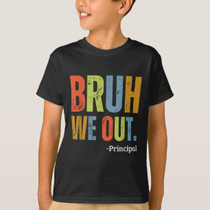Bruh We Out Principal End Of School Year Teacher S T-Shirt