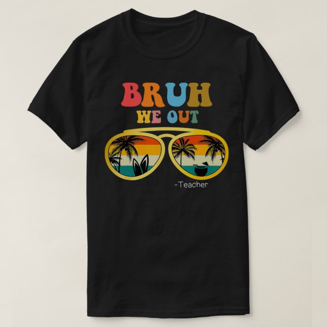 Bruh We Out Teacher Funny Teacher Summer  T-Shirt (Design Front)