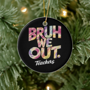 Bruh We Out Teacher Last Day Summer Break Tie Dye  Ceramic Ornament