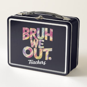 Bruh We Out Teacher Last Day Summer Break Tie Dye  Metal Lunch Box