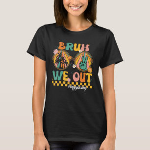 Bruh We Out Teacher Retro Groovy Summer Last Day O T-Shirt