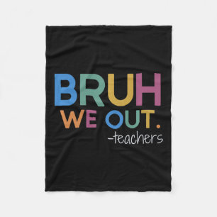 Bruh We Out Teacher Summer Break Last Day Of Schoo Fleece Blanket