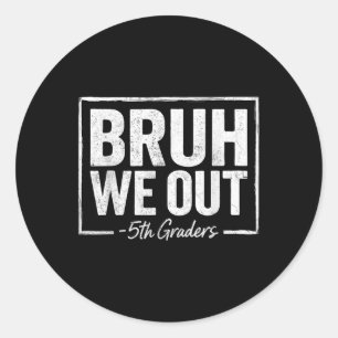 Bruh We Out Teachers 5th Grade Graduation Last Day Classic Round Sticker