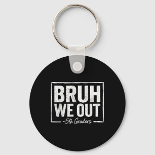 Bruh We Out Teachers 5th Grade Graduation Last Day Keychain